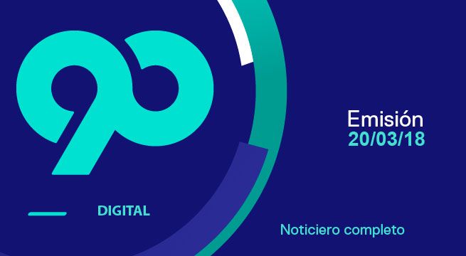 90 Digital: edición del 20 de marzo del 2018