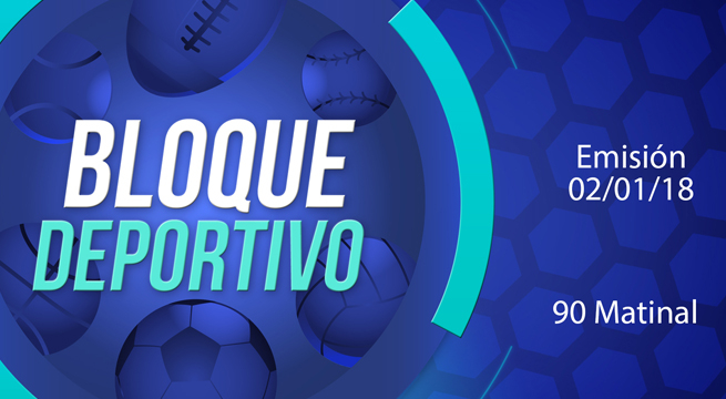 Bloque deportivo 90 Matinal 02 de enero del 2018