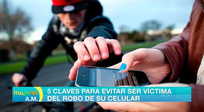 Mujeres al Mando: 5 claves para evitar ser víctima del robo de su celular [VIDEO]