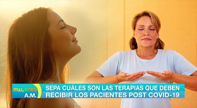 Mujeres al Mando: Sepa cuáles son las terapias que deben recibir los pacientes post Covid-19 [VIDEO]