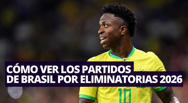 Cómo y dónde ver los partidos de Brasil por Eliminatorias 2026, en vivo online