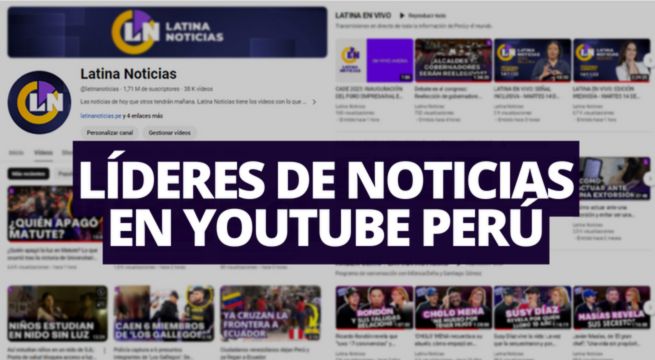 Latina Noticias, líder en YouTube: somos el canal periodístico peruano con más suscriptores