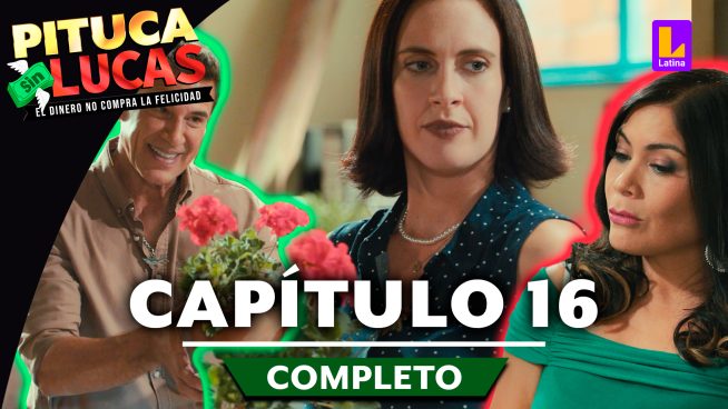 Pituca Sin Lucas – CAPÍTULO 16 COMPLETO: Lunes 27 de mayo