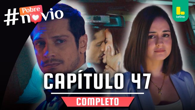 POBRE NOVIO – CAPÍTULO 47 COMPLETO: Jueves 06 de febrero
