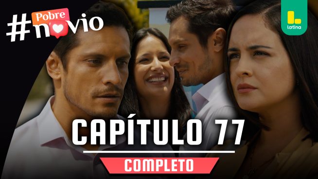 POBRE NOVIO – CAPÍTULO 77 COMPLETO: Jueves 20 de marzo