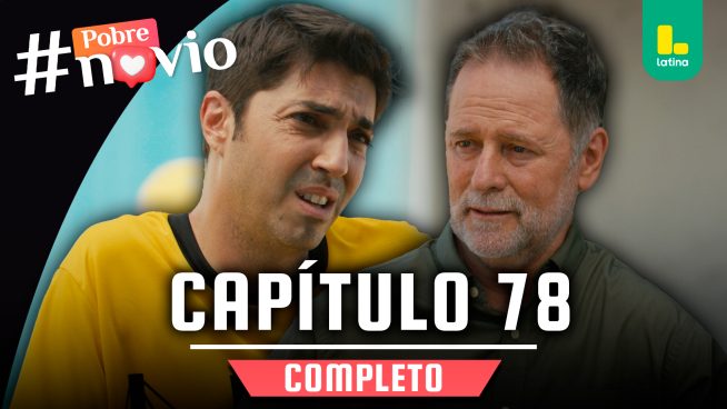 POBRE NOVIO – CAPÍTULO 78 COMPLETO: Viernes 21 de marzo