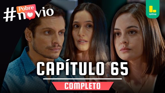 POBRE NOVIO – CAPÍTULO 65 COMPLETO: Martes 04 de marzo