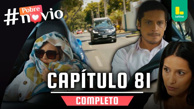 POBRE NOVIO – CAPÍTULO 81 COMPLETO: Miércoles 26 de marzo