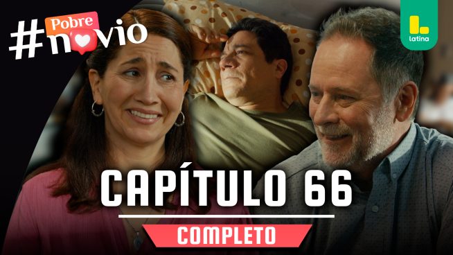 POBRE NOVIO – CAPÍTULO 66 COMPLETO: Miércoles 05 de marzo