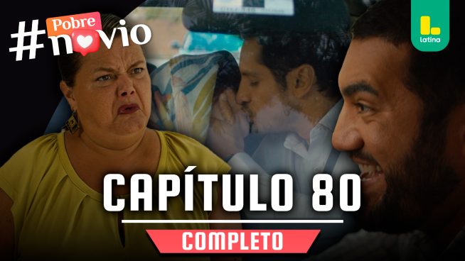 POBRE NOVIO – CAPÍTULO 80 COMPLETO: Martes 25 de marzo