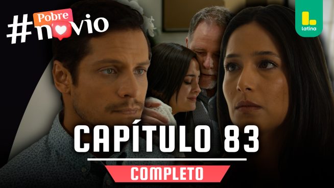 POBRE NOVIO – CAPÍTULO 83 COMPLETO: Viernes 28 de marzo