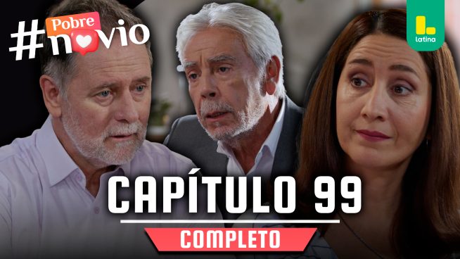 POBRE NOVIO – CAPÍTULO 99 COMPLETO: Martes 22 de abril