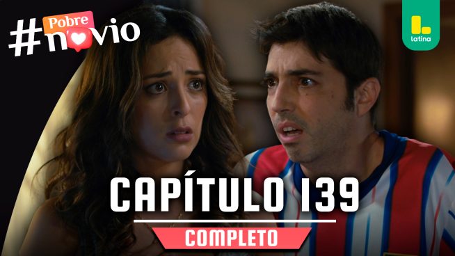 POBRE NOVIO – CAPÍTULO 139 COMPLETO: Miércoles 18 de junio