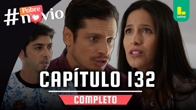 POBRE NOVIO – CAPÍTULO 132 COMPLETO: Viernes 6 de junio