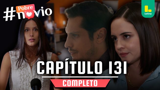 POBRE NOVIO – CAPÍTULO 131 COMPLETO: Jueves 5 de junio