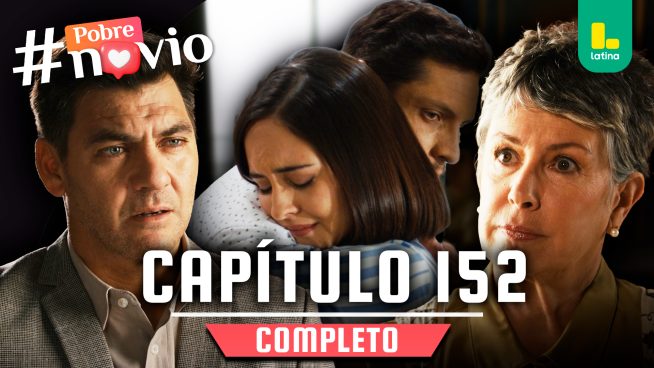 POBRE NOVIO – CAPÍTULO 152 COMPLETO: Lunes 7 de julio
