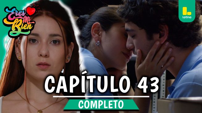 ERES MI BIEN – CAPÍTULO 45 COMPLETO: Lunes 20 de octubre