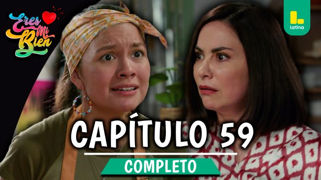 ERES MI BIEN – CAPÍTULO 59 COMPLETO: Viernes 7 de noviembre