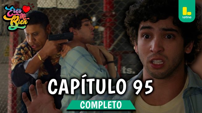 ERES MI BIEN – CAPÍTULO 95 COMPLETO: Martes 30 de diciembre