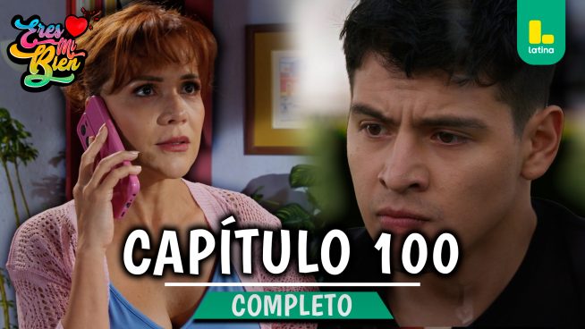 ERES MI BIEN – CAPÍTULO 111 COMPLETO: Jueves 22 de Enero