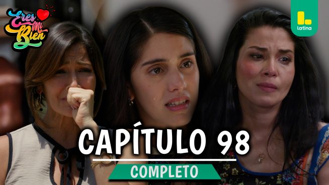 ERES MI BIEN – CAPÍTULO 98 COMPLETO: Lunes 5 de Enero