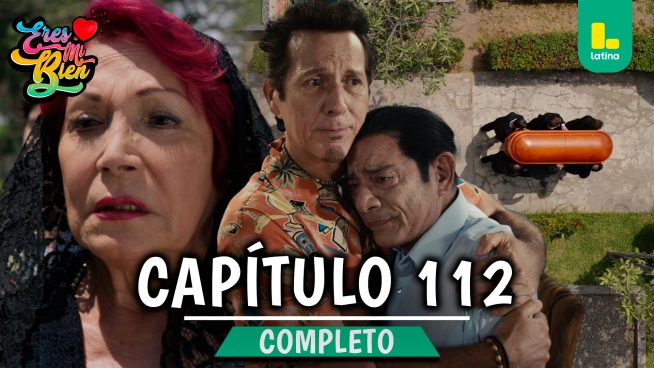 ERES MI BIEN – CAPÍTULO 112 COMPLETO: Viernes 23 de Enero