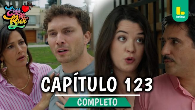 ERES MI BIEN – CAPÍTULO 123 COMPLETO: Lunes 09 de Febrero