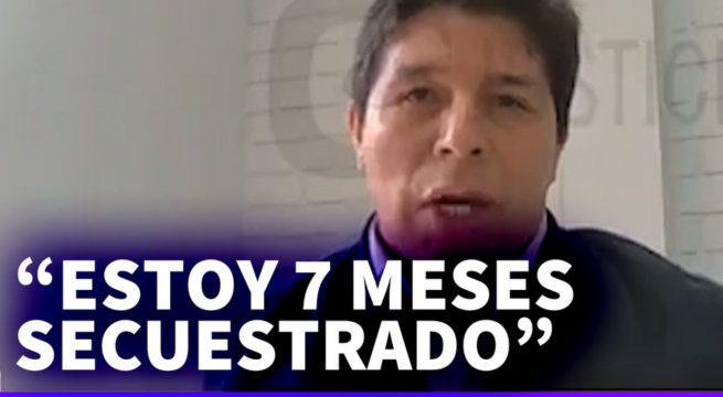 Pedro Castillo reaparece en audiencia: “Estoy 7 meses secuestrado”